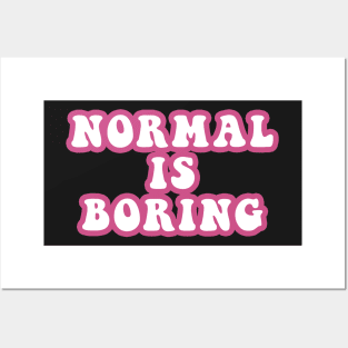 Normal Is Boring Posters and Art